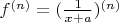 $\[{f^{(n)}} = {(\frac{1}{{x + a}})^{(n)}}\]$