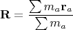 $$\mathbf R=\frac{\sum m_a\mathbf r_a}{\sum m_a}$$