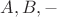 $A, B, -$