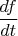 $\dfrac{d f}{d t}$