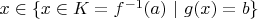$x\in \{x \in K=f^{-1}(a) \ | \ g(x)=b\}$