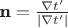 $\textbf{n}=\frac{\nabla t'}{|\nabla t'|}$