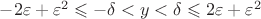 $-2\varepsilon+\varepsilon^2\leqslant-\delta<y<\delta\leqslant2\varepsilon+\varepsilon^2$