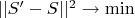 $||S'-S||^2\rightarrow \min$
