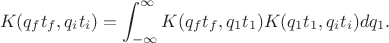 $$K(q_f t_f, q_i t_i )=\int_{-\infty}^{\infty}K(q_f t_f, q_1 t_1 )K(q_1 t_1, q_i t_i )dq_1.$$