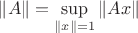 $\|A\|=\sup\limits _{\|x\|=1}\|Ax\|$