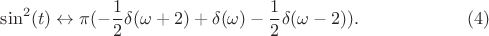 $$\sin^2(t) \leftrightarrow\pi(- \frac 1 2 \delta(\omega+2)+\delta(\omega)- \frac 1 2 \delta(\omega-2)).\eqno (4)$$