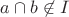 $a \cap b \not\in I$