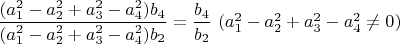 $\dfrac{(a_1^2-a_2^2+a_3^2-a_4^2 )b_4}{(a_1^2-a_2^2+a_3^2-a_4^2)b_2}=\dfrac{b_4}{b_2}\ (a_1^2-a_2^2+a_3^2-a_4^2 \neq 0)$