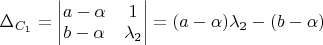 $\Delta_{C_1} = \begin{vmatrix}
a-\alpha & 1 \\
b-\alpha & \lambda_2 \\
\end{vmatrix} = (a-\alpha) \lambda_2 - (b-\alpha)$