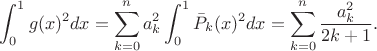 $$\int_0^1 g(x)^2 dx = \sum_{k=0}^n a_k^2 \int_0^1 \bar{P}_k(x)^2 dx = \sum_{k=0}^n \frac{a_k^2}{2k+1}.$$