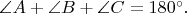 $\angle A+\angle B+\angle C=180^\circ.$
