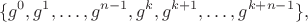 $$\{ g^0, g^1, \dots, g^{n-1}, g^{k}, g^{k+1}, \dots, g^{k+n-1} \},$$