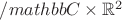 $/mathbb C \times \mathbb R^2 $