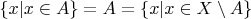 $\{x|x\in A\} = A = \{x| x\in X \setminus A\} $