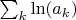 $\sum_k \ln (a_k)$