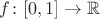 $f\colon[0,1]\to \mathbb{R}$
