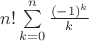 $n!\sum\limits_{k=0}^{n}\frac{(-1)^k}{k}$