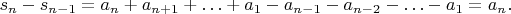 $$
s_n - s_{n - 1} = a_n + a_{n + 1} + \ldots + a_1 - a_{n - 1} - a_{n - 2} - \ldots - a_1 = a_n.
$$