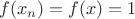 $f(x_n)=f(x)=1$