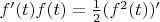 $f'(t)f(t)=\frac12(f^2(t))'$