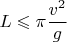 $$L \leqslant \pi \frac{{v^2 }}{g}$$