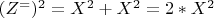 $ (Z^=)^2=X^2+X^2 =2*X^2$
