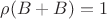 $\rho(B+B)=1$