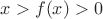 $x>f(x)>0$