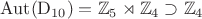$$\operatorname{Aut}(\mathrm{D}_{10})=\mathbb{Z}_5\rtimes\mathbb{Z}_4\supset\mathbb{Z}_4$$