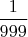 $\dfrac{1}{999}$