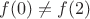 $f(0)\neq f(2)$