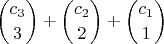 $$ { c_3 \choose 3 } + { c_2 \choose 2 } + { c_1 \choose 1} $$