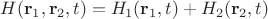 $H(\mathbf{r}_1, \mathbf{r}_2, t) = H_1(\mathbf{r}_1, t) + H_2(\mathbf{r}_2, t)$