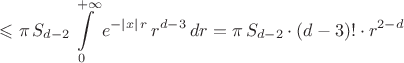 $$\leqslant\pi\,S_{d-2}\int\limits_0^{+\infty}{e^{-|x|\,r}}\,r^{d-3}\,dr=\pi\,S_{d-2}\cdot(d-3)!\cdot r^{2-d}$$