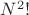 $N^2!$ $N^2!$