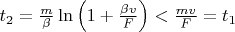 $t_2=\frac{m}{\beta}\ln\left(1+\frac{\beta v}{F}\right)<\frac{mv}{F}=t_1$