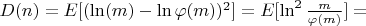 $D(n)=E[(\ln(m)-\ln \varphi(m))^2]=E[\ln^2 \frac {m}{\varphi(m)}]=$