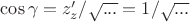 $\cos\gamma=z'_z/\sqrt{...}=1/\sqrt{...}$