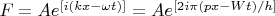 $ F = Ae^{[i(kx - \omega t)]} = Ae^{[2i \pi (px - Wt )/h]}  $