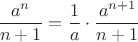 $$\frac{a^n}{n+1}=\frac{1}{a} \cdot \frac{a^{n+1}}{n+1}$$