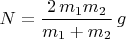 $N=\dfrac{2\,m_1m_2}{m_1+m_2}\,g$