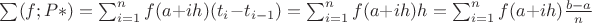 $\sum(f;P*)= \sum_{i=1}^n f(a+ih)(t_i-t_{i-1})=\sum_{i=1}^n f(a+ih)h=\sum_{i=1}^n f(a+ih) \frac{b-a}{n}$
