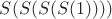 $S(S(S(S(1))))$