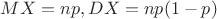 $MX=np, DX=np(1-p)$
