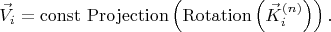 $$
\vec{V}_{i} = \operatorname{const} \, {\rm Projection}\left( {\rm Rotation}\left( \vec{K}^{(n)}_{i} \right) \right).
$$