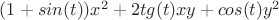 $(1+sin(t))x^2 + 2tg(t)xy +cos(t)y^2$