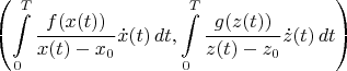 $$
\left(\int\limits_{0}^T \frac{f(x(t))}{x(t)-x_0}\dot{x}(t)\,dt,\int\limits_{0}^T \frac{g(z(t))}{z(t)-z_0}\dot{z}(t)\,dt\right)
$$