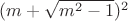 $(m+\sqrt{m^2-1})^2$