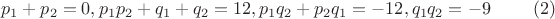 $$p_1+p_2=0, p_1p_2+q_1+q_2=12, p_1q_2+p_2q_1=-12, q_1q_2=-9\eqno (2)$$